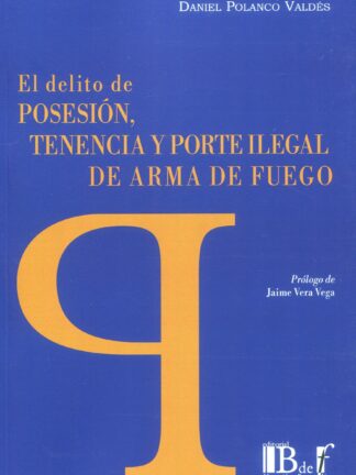 El delito de posesión, tenencia y porte ilegal de arma de fuego