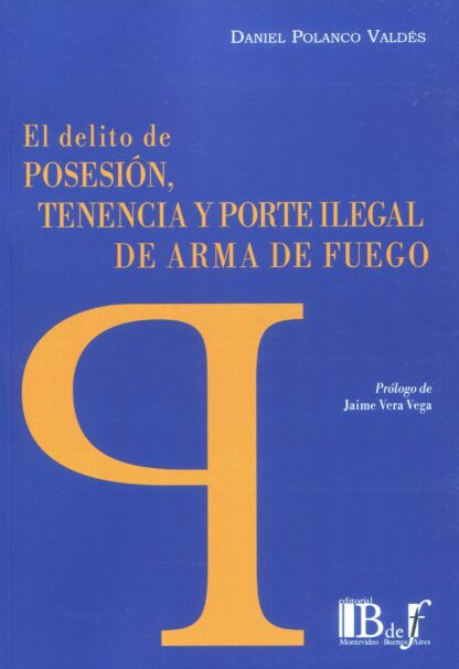 El delito de posesión, tenencia y porte ilegal de arma de fuego