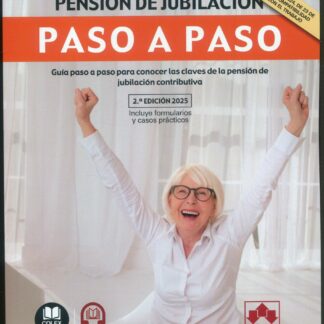 Pensión de jubilación. Paso a paso 2025. Guía paso a paso para conocer las claves de la pensión de jubilación contributiva