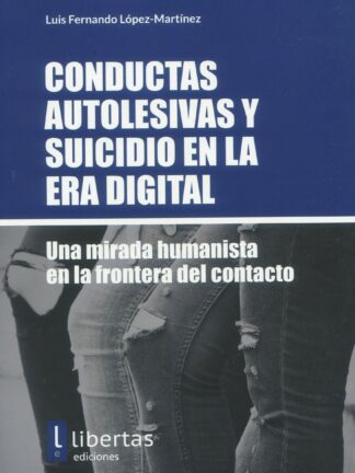 Conductas Autolesivas y Suicidio en la Era Digital. Una mirada humanista en la frontera del contacto