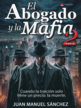 Abogado y la mafia. Parte 2. Cuando la traición solo tiene un precio: la muerte