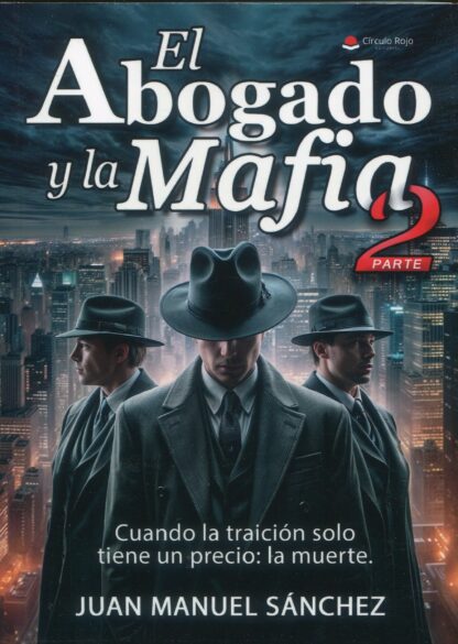 Abogado y la mafia. Parte 2. Cuando la traición solo tiene un precio: la muerte