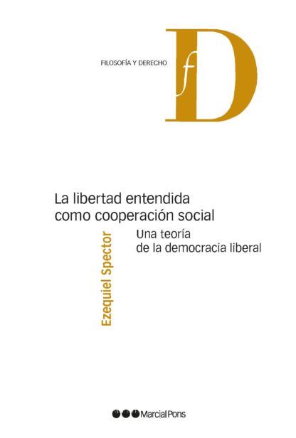 Libertad entendida como cooperación social. Una teoría de la democracia liberal