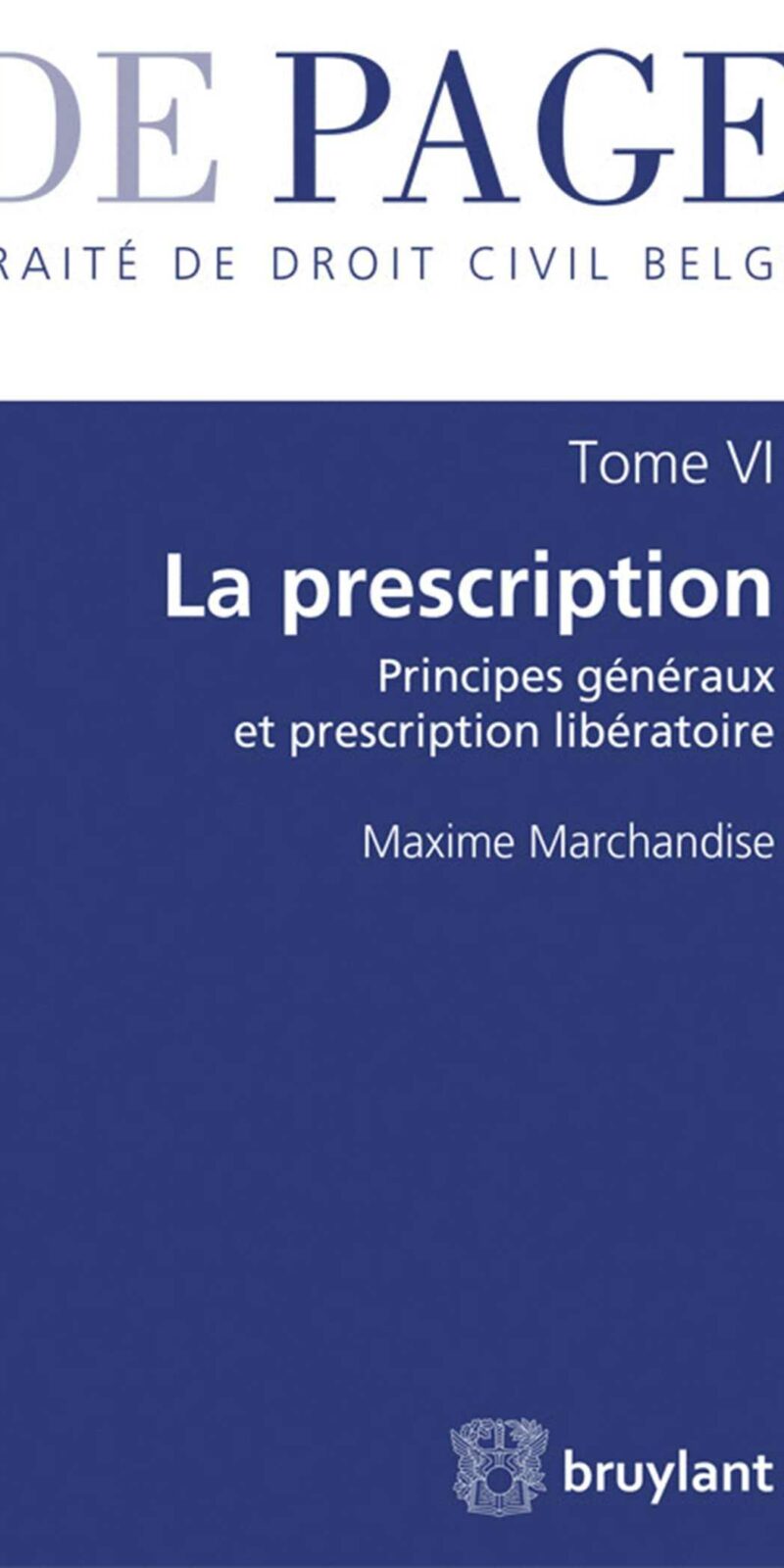Traité de Droit Civil Belge Tome VI.* La Presciption. Principes Généraux et Prescription Libératoire