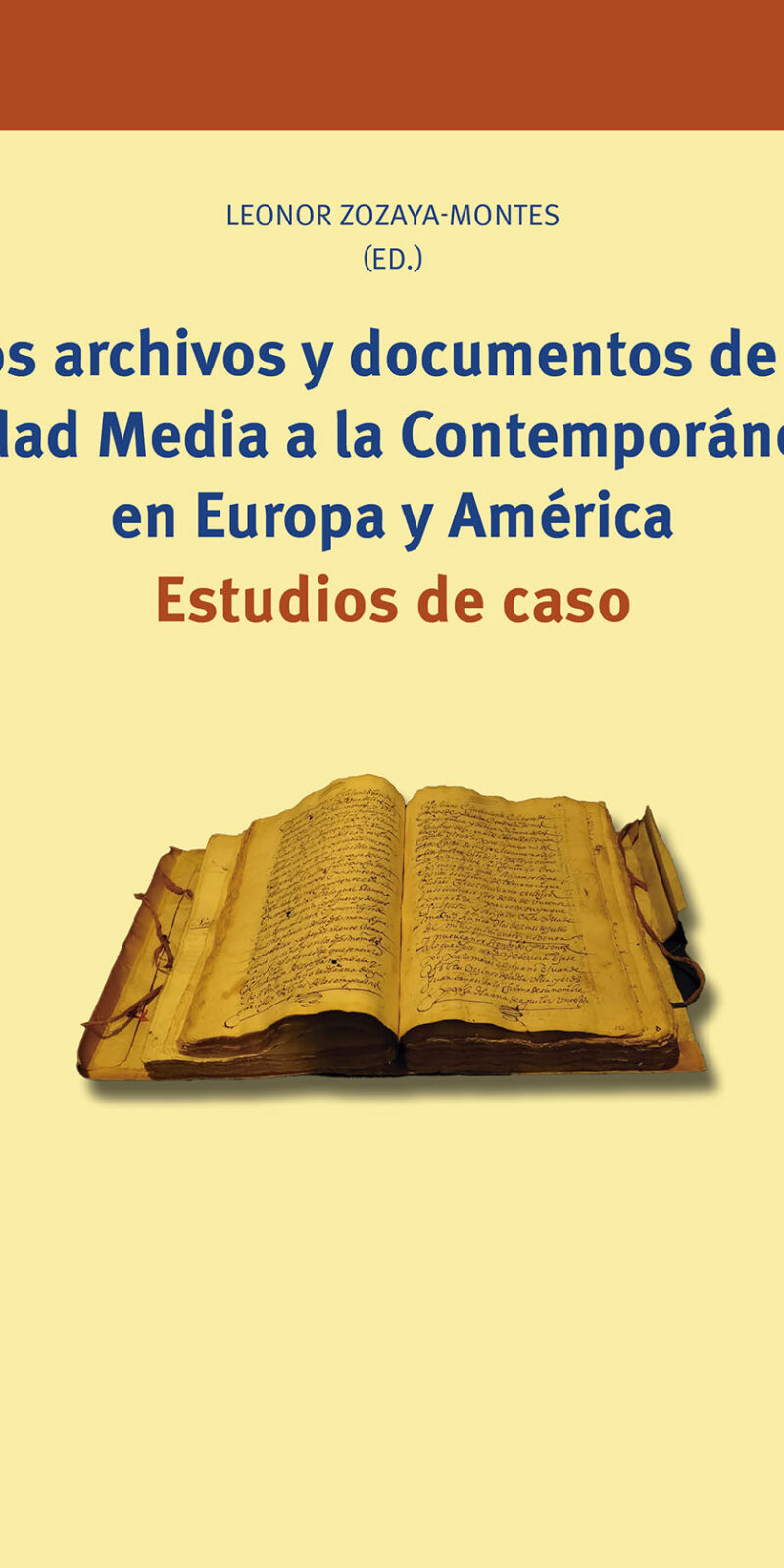 Los archivos y documentos de la Edad Media a la Contemporánea en Europa y América Estudios de caso
