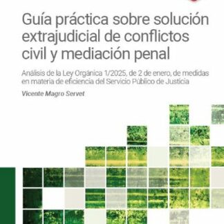 Guía práctica sobre solución extrajudicial de conflictos civil y mediación penal. Análisis de la ley orgánica 1/2025, de 2 de Enero, de medidas en materia de eficiencia del servicio público de la justicia