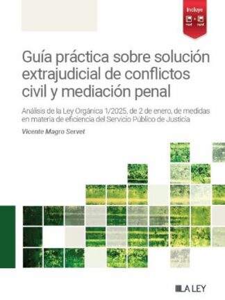 Guía práctica sobre solución extrajudicial de conflictos civil y mediación penal. Análisis de la ley orgánica 1/2025, de 2 de Enero, de medidas en materia de eficiencia del servicio público de la justicia