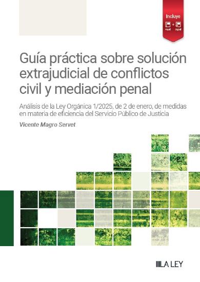 Guía práctica sobre solución extrajudicial de conflictos civil y mediación penal. Análisis de la ley orgánica 1/2025, de 2 de Enero, de medidas en materia de eficiencia del servicio público de la justicia