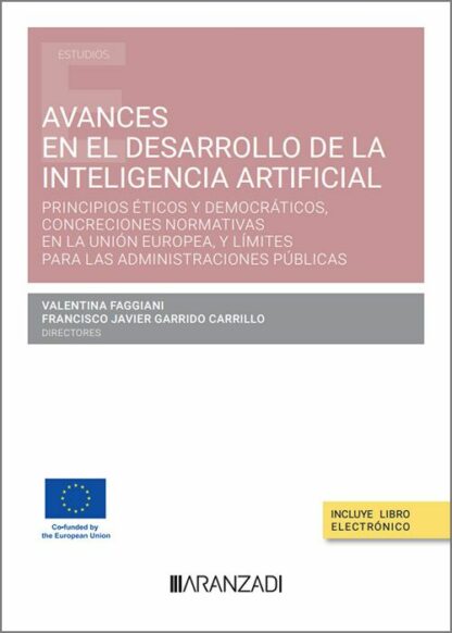 Avances en el desarrollo de la Inteligencia Artificial. Principios éticos y democráticos, concreciones normativas en la Unión Europea, y límites para las administraciones públicas