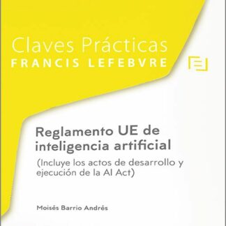 Reglamento UE de inteligencia artificial. (Incluye los actos de desarrollo y ejecución de la AI Act)