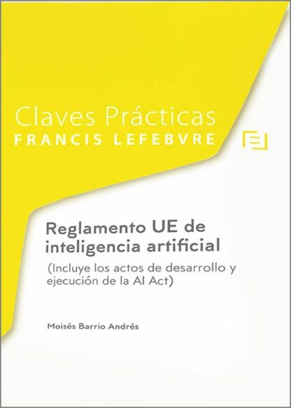 Reglamento UE de inteligencia artificial. (Incluye los actos de desarrollo y ejecución de la AI Act)
