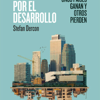 Apostar por el desarrollo. Por qué unos países ganan y otros pierden