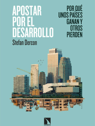 Apostar por el desarrollo. Por qué unos países ganan y otros pierden