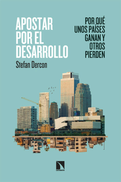 Apostar por el desarrollo. Por qué unos países ganan y otros pierden