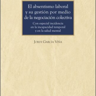 El absentismo laboral y su gestión por medio de la negociación colectiva. Con especial incidencia en la incapacidad temporal y en la salud mental