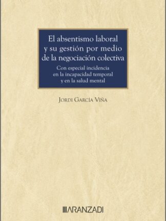 El absentismo laboral y su gestión por medio de la negociación colectiva. Con especial incidencia en la incapacidad temporal y en la salud mental