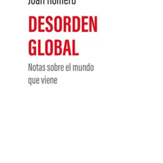 Desorden global. Notas sobre el mundo que vine