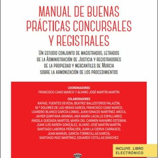 Manual de buenas prácticas concursales y registrales 2025. Un estudio conjunto de magistrados, letrados de la administración de justicia y registradores de la propiedad y mercantiles de Murcia sobre la armonización de los procedimientos
