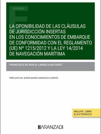 La oponibilidad de las cláusulas de jurisdicción insertas en los conocimientos de embarque de conformidad con el Reglamento (UE) Nº 1215/2012 y la Ley 14/2014 de Navegación Marítima