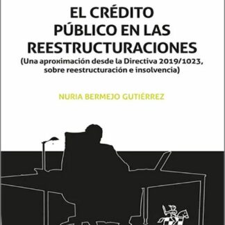 El crédito público en las reestructuraciones. (Una aproximación desde la Directiva 2019/1023, sobre reestructuración e insolvencia)