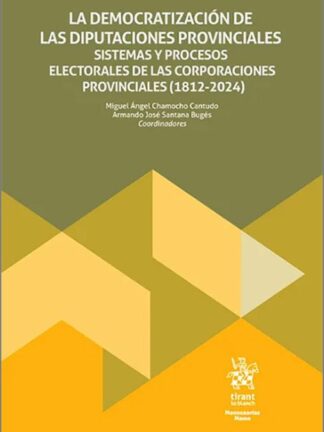 La democratización de las diputaciones provinciales.Sistemas y procesos electorales de las corporaciones provinciales (1812-2024)