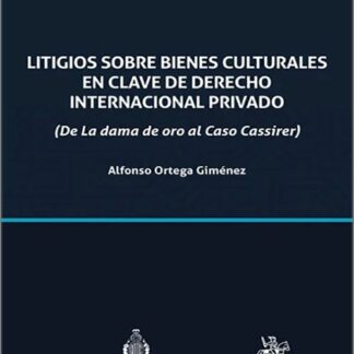 Litigios sobre bienes culturales en clave de derecho internacional privado (De la dama de oro al Caso Cassirer)