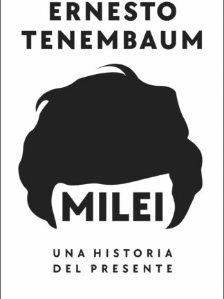 Milei: Una historia del presente