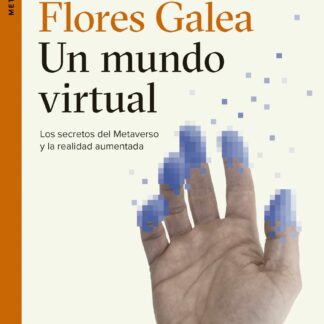Un mundo virtual. Los secretos del Metaverso y la realidad aumentada