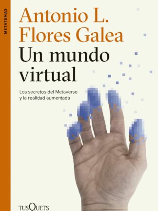 Un mundo virtual. Los secretos del Metaverso y la realidad aumentada
