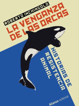La venganza de las orcas. Historias de resistencia animal