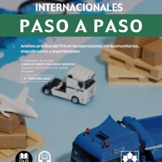 IVA en operaciones internacionales. Paso a paso 2025. Análisis práctico del IVA en las operaciones intracomunitarias, importaciones y exportaciones