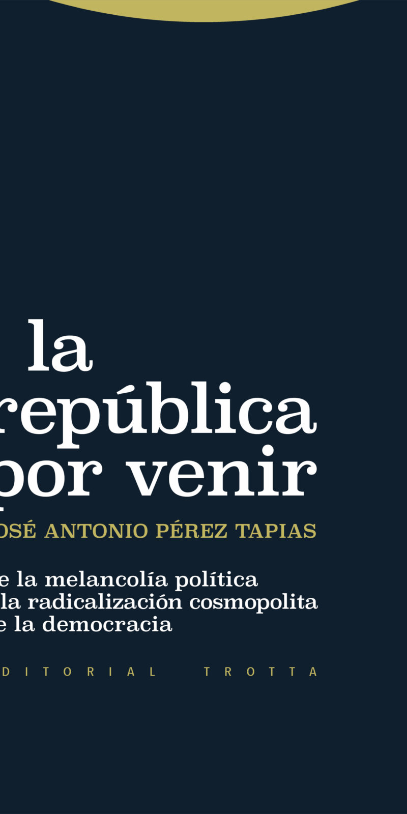 La república por venir / J.A. PÉREZ TAPIAS/ 9788413643038