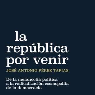 La república por venir. De la melancolía política a la radicalización cosmopolita de la democracia