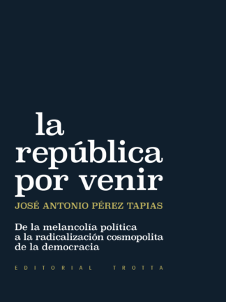 La república por venir. De la melancolía política a la radicalización cosmopolita de la democracia