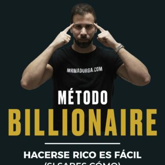 Método Billionaire. Hacerse rico es fácil (si sabes cómo)