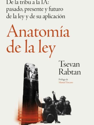 Anatomía de la ley. De la tribu a la IA: pasado, presente y futuro de la ley y de su aplicación