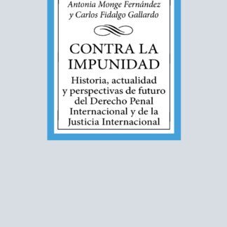 Contra la impunidad Historia, actualidad y perspectivas de futuro del Derecho Penal Internacional y de la Justicia Internacional