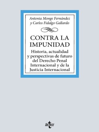 Contra la impunidad Historia, actualidad y perspectivas de futuro del Derecho Penal Internacional y de la Justicia Internacional