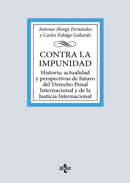 Contra la impunidad Historia, actualidad y perspectivas de futuro del Derecho Penal Internacional y de la Justicia Internacional
