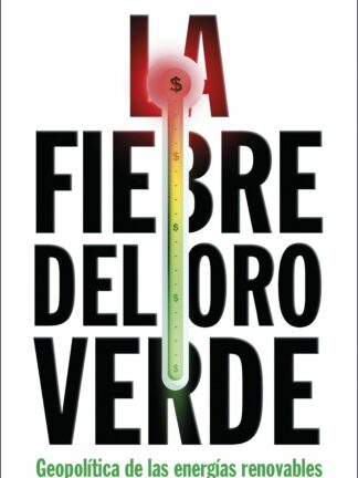 La fiebre del oro verde Geopolítica de las energías renovables