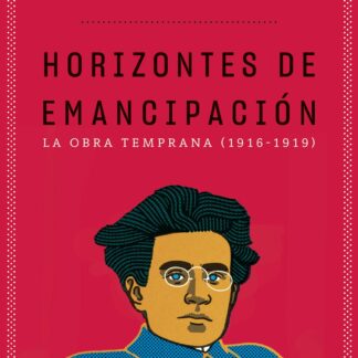 Horizontes de emancipación. Los escritos tempranos (1916-1919)