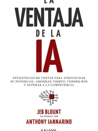 La ventaja de la IA. Estrategias de ventas para aprovechar su potencial, ahorrar tiempo, vender más y  superar a la competencia
