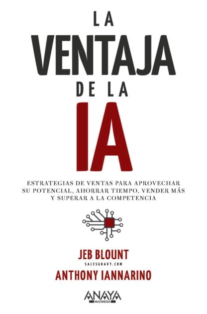 La ventaja de la IA. Estrategias de ventas para aprovechar su potencial, ahorrar tiempo, vender más y  superar a la competencia