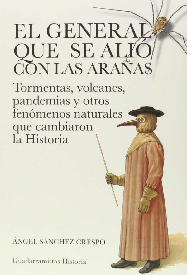 General que se Alió con las Arañas. Tormentas, Volcanes, Pandemias y otros Fenómenos Naturales que Cambiaron la Historia