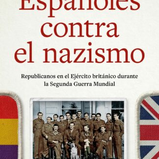 Españoles contra el nazismo. Republicanos en el Ejército británico durante la Segunda Guerra Mundial