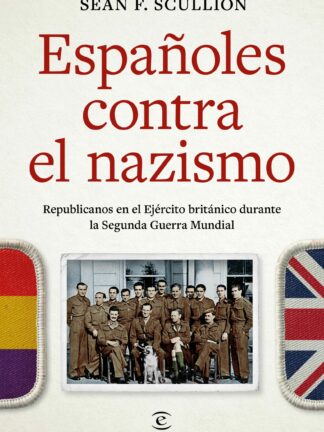 Españoles contra el nazismo. Republicanos en el Ejército británico durante la Segunda Guerra Mundial