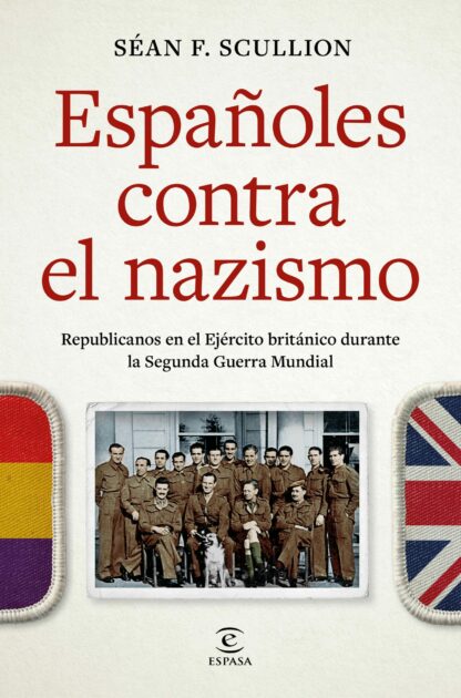Españoles contra el nazismo. Republicanos en el Ejército británico durante la Segunda Guerra Mundial