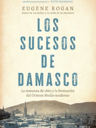 Los sucesos de Damasco. La matanza de 1860 y la formación del Oriente Medio moderno
