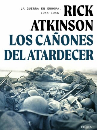 Los cañones del atardecer. La guerra en Europa, 1944-1945
