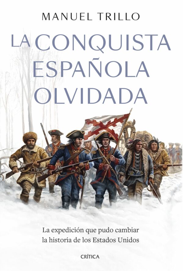 La conquista española olvidada. La expedición que pudo cambiar la historia de los Estados Unidos